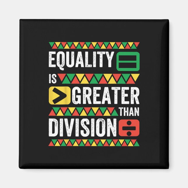 Equality Is Greater Than Division Math Black Histo Magnet (Front)