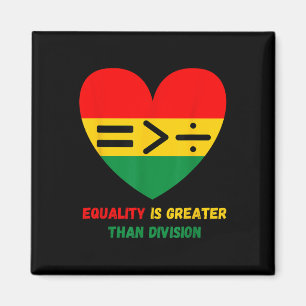Equality Is Greater Than Division Math Black Histo Magnet