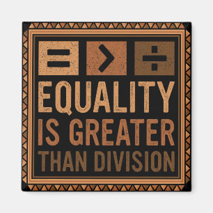 Equality Is Greater Than Division Math Black Histo Magnet