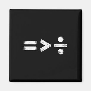 Equality Is Greater Than Division Math Symbol Magnet
