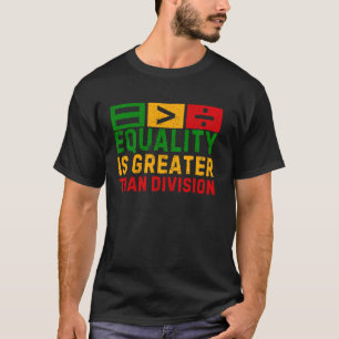 Equality Is Greater Than Division T-Shirt