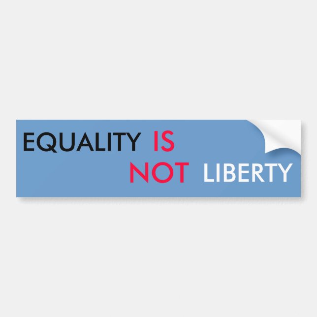 EQUALITY, IS, LIBERTY, NOT BUMPER STICKER (Front)