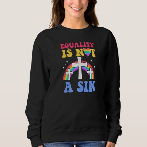 Equality Is Not A Sin Gay Christian Ally Jesus Cro Sweatshirt