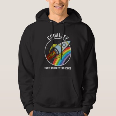 Equality Isn Rocket Science LGBTQ Pride Gender Awa Hoodie