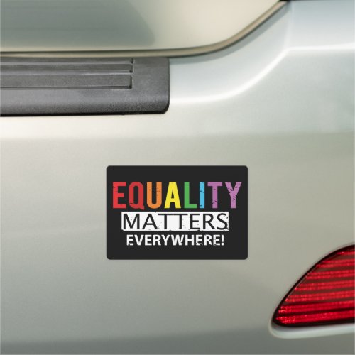 Equality Matters Everywhere Rainbow Equal Rights Car Magnet