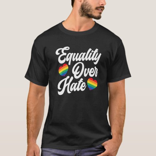 Equality Over Hate Lgbtq Acceptance Rainbow Pride  T_Shirt