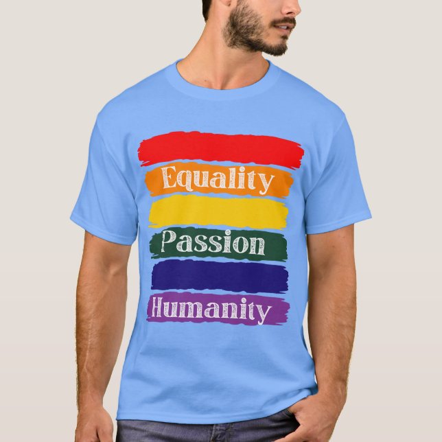 Equality, passionate, humanity T-Shirt (Front)