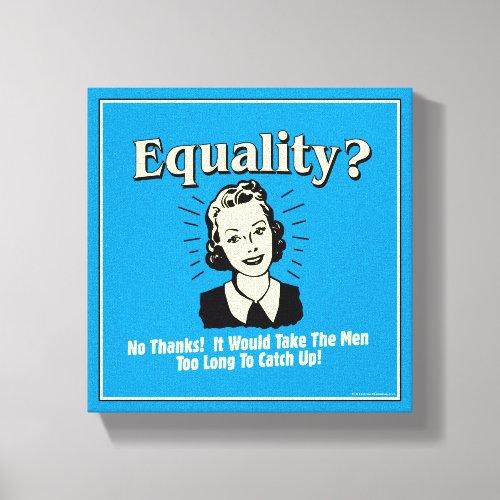 Equality Take Men Too Long Catch Up Canvas Print