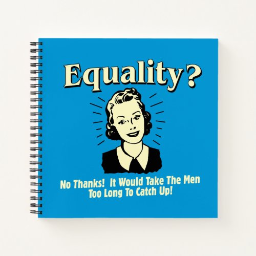 Equality Take Men Too Long Catch Up Notebook