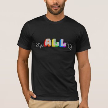 Equallity T-shirt by rdwnggrl at Zazzle
