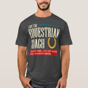 Equestrian Coach Funny Gift Assume Im T-Shirt