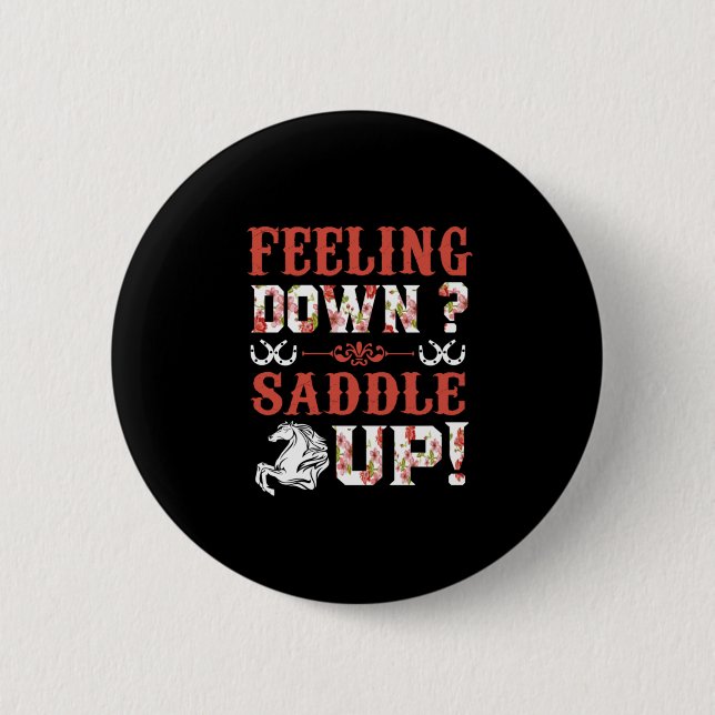 Equestrian Gift | Feeling Down Saddle Up Button (Front)
