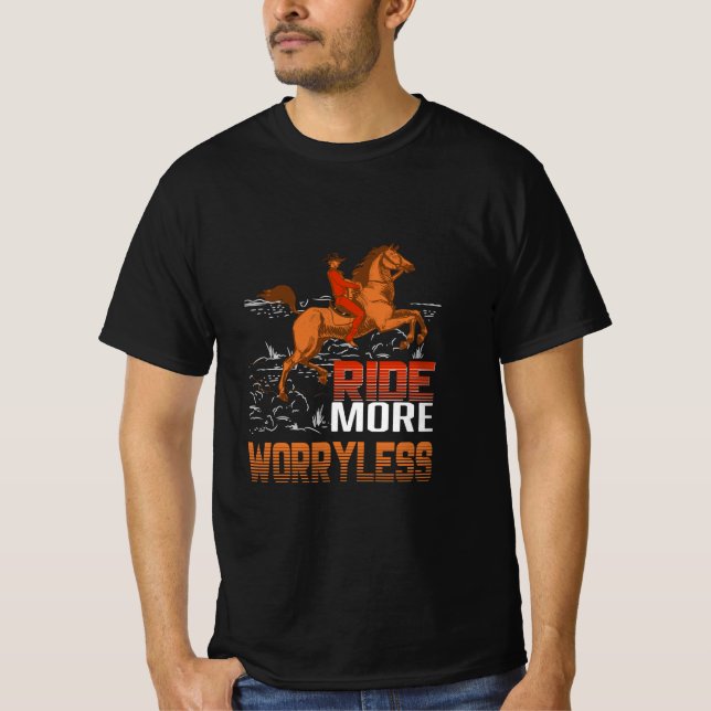 Equestrian Gift | Ride More Worryless T-Shirt (Front)