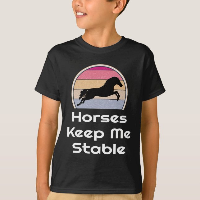 Equestrian Horseback Rider Riding Horses Keep Me S T-Shirt (Front)