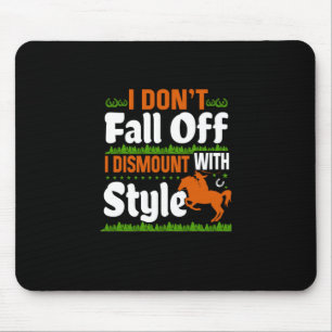 Equestrian I Do Not Fall Off I Dismount With Style Mouse Pad