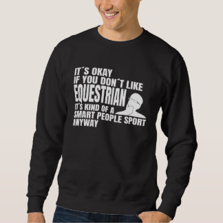 Equestrian is a smart people sport Equestrian spor Sweatshirt