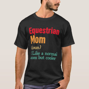 Equestrian Mom Definition Sports Mama Mother s Da T-Shirt