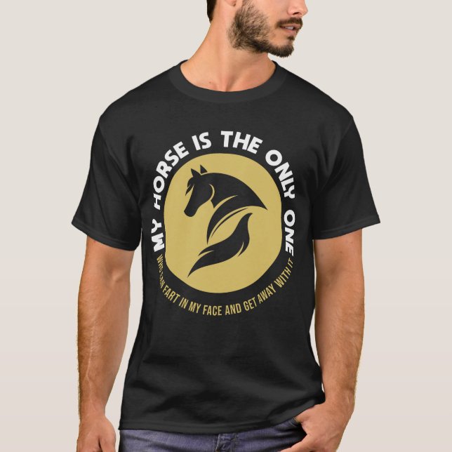 Equestrian Riding My Horse Is The Only One Fart T-Shirt (Front)
