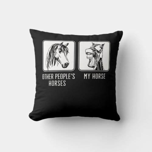 Equestrian Riding Other Peoples HorsesMy Horse Throw Pillow