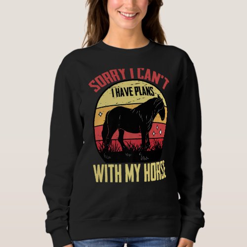 Equestrian  Sorry I Cant I Have Plans With My H Sweatshirt