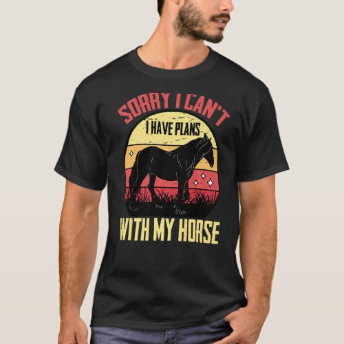 Equestrian  Sorry I Cant I Have Plans With My H T_Shirt