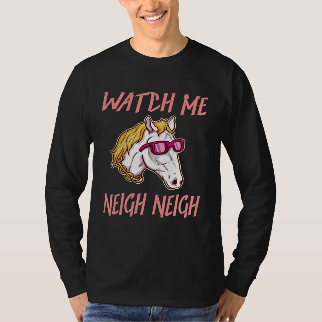Equestrian Watch Me Neigh Horse Race Rider Farm An T-Shirt (Front)