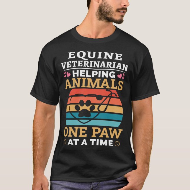 Equine Veterinarian Helping Animals One Paw At Tim T-Shirt (Front)
