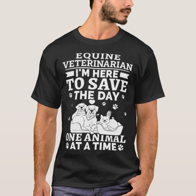 Equine Veterinarian Save The Day One Animal At Tim T-Shirt (Front)