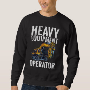 Equipment Operator Construction Worker & Constru Sweatshirt