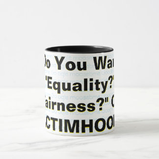 Equity? Fairness? Or Victemhood? Mug