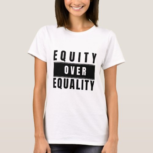 Equity Over Equality Social Justice Womanis Shirt