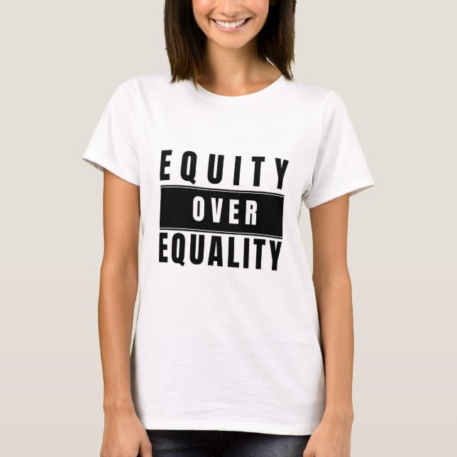 Equity Over Equality Social Justice Womanis Shirt (Front)