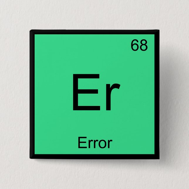Er - Error Funny Chemistry Element Symbol Tee Pinback Button (Front)