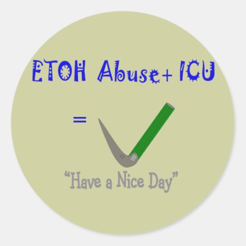 ER ICU Nurse ETOH Abuse Intubation Classic Round Sticker