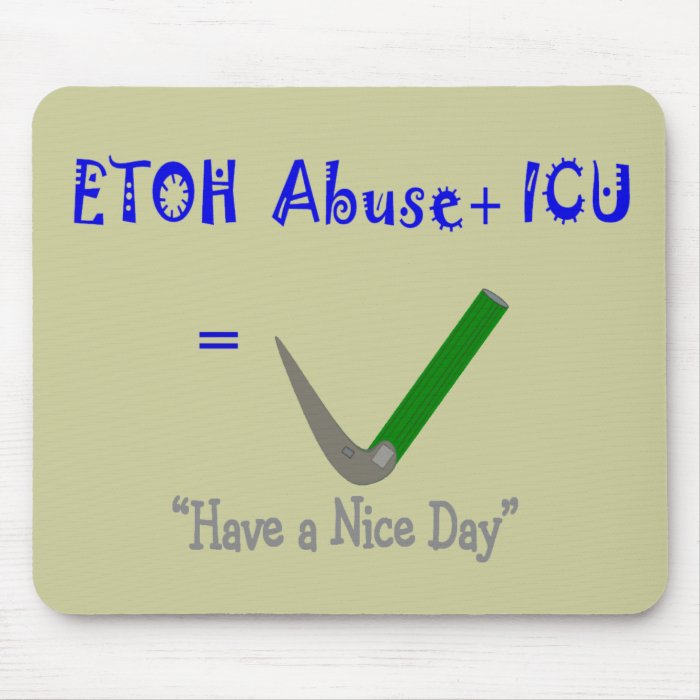 ER ICU Nurse "ETOH Abuse =Intubation" Mouse Mats