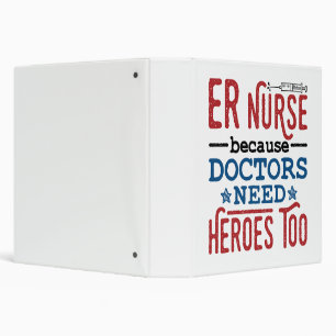 ER Nurse Because Doctors Need Heroes Too 3 Ring Binder