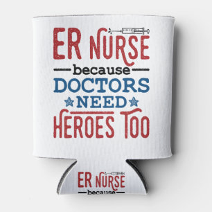 ER Nurse Because Doctors Need Heroes Too Can Cooler