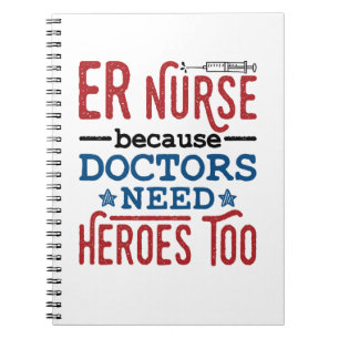 ER Nurse Because Doctors Need Heroes Too Notebook