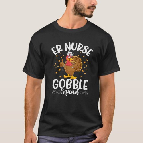 ER Nurse Gobble Squad With Turkey Thanksgiving Nur T_Shirt
