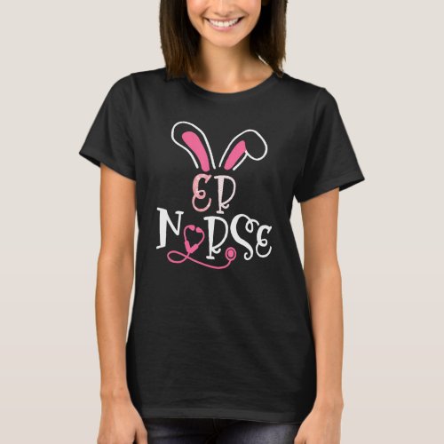 Er Nurse Stethoscope Bunny Ears Happy Emergency Ro T_Shirt