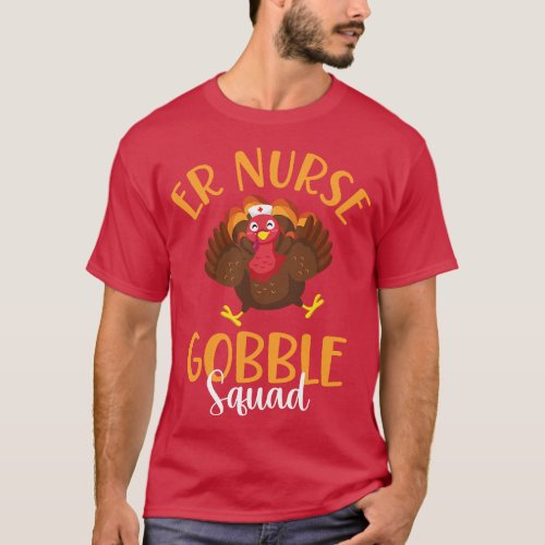 ER Nurse Turkey Gobble Squad Women ER Nurse Thanks T_Shirt