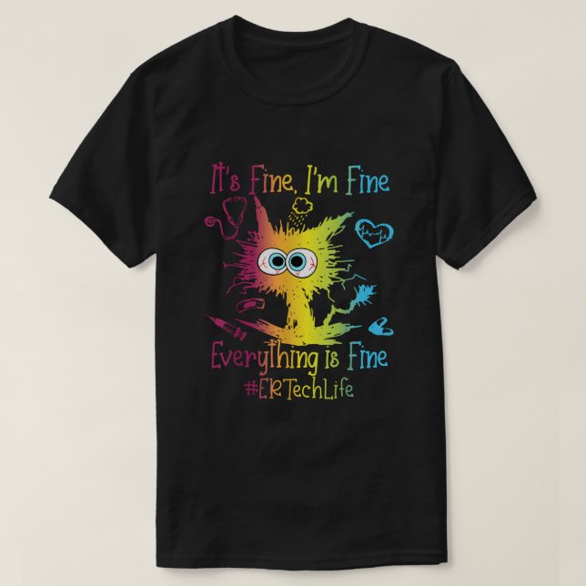 Er Tech Life Everything Is Fine Colorful T-Shirt (Design Front)