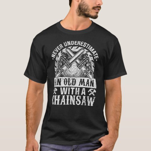 er Underestimate An Old Man With A Chainsaw _ Wood T_Shirt