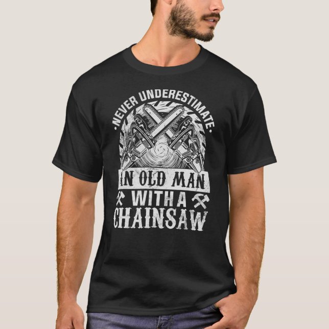 er Underestimate An Old Man With A Chainsaw - Wood T-Shirt (Front)
