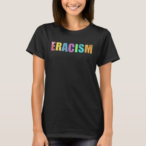 Eracism Racism Peace Love Dove  present Social rac T_Shirt