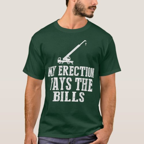 Erection Pays Bills Crane Machinery Operator Sub T_Shirt