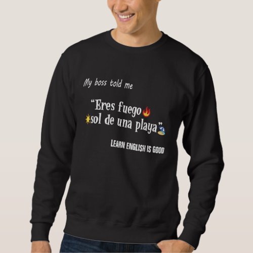 Eres Fuego Sol de una Playa  Spanish joke Sweatshirt