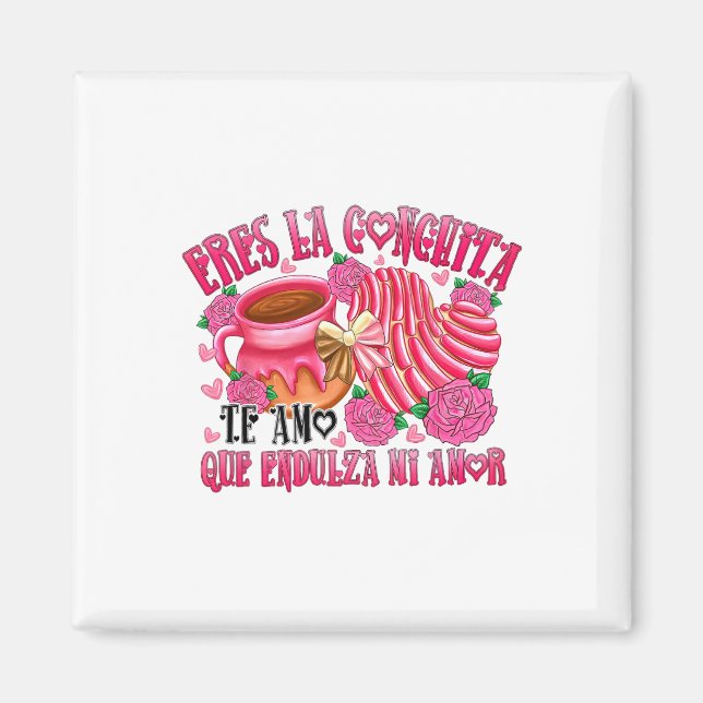 Eres La Conchita Que Endulza Mi Amor  Magnet (Front)