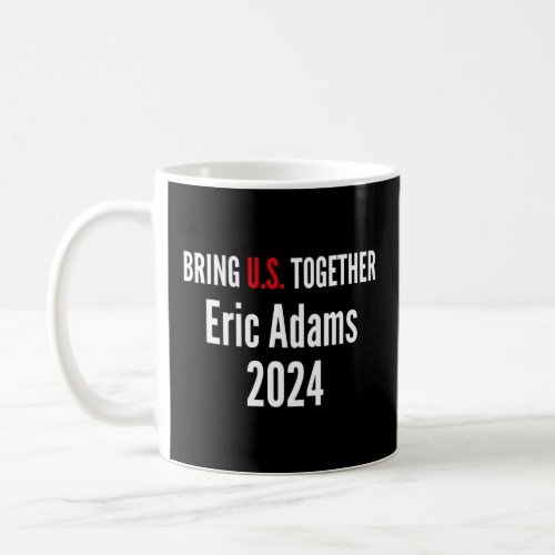 Eric Adams Bring US Together  Liberal Democrat USA Coffee Mug