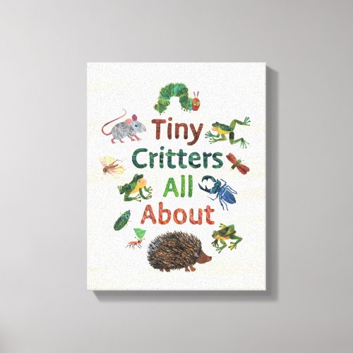 Eric Carle  Tiny Critters All About Canvas Print